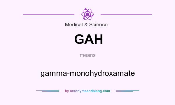 What does GAH mean? It stands for gamma-monohydroxamate