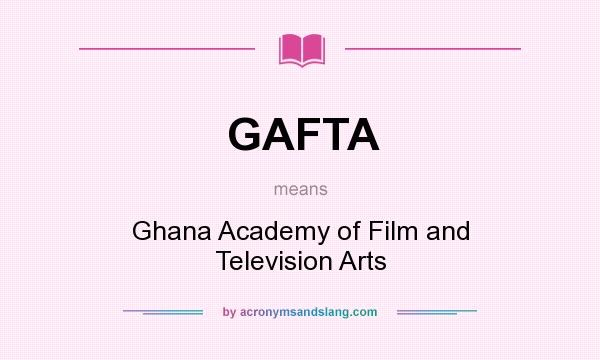 What does GAFTA mean? It stands for Ghana Academy of Film and Television Arts