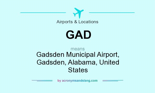 What does GAD mean? It stands for Gadsden Municipal Airport, Gadsden, Alabama, United States