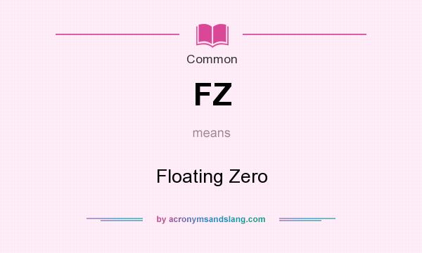 What does FZ mean? It stands for Floating Zero