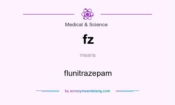 What does fz mean? It stands for flunitrazepam