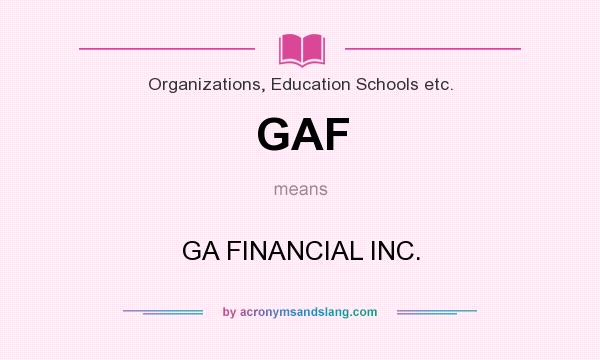 What does GAF mean? It stands for GA FINANCIAL INC.