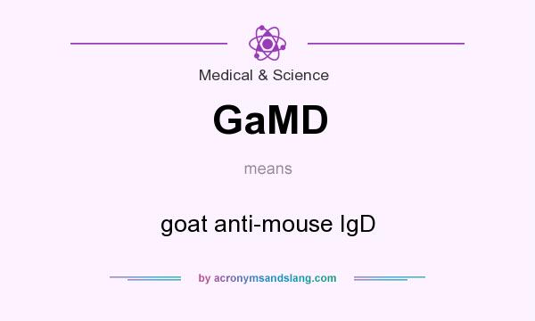 What does GaMD mean? It stands for goat anti-mouse IgD