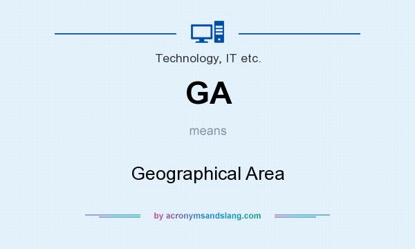 What does GA mean? It stands for Geographical Area