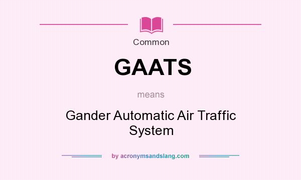 What does GAATS mean? It stands for Gander Automatic Air Traffic System