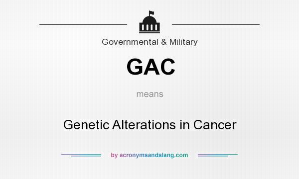 What does GAC mean? It stands for Genetic Alterations in Cancer