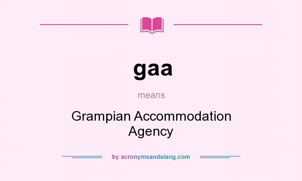What does gaa mean? It stands for Grampian Accommodation Agency