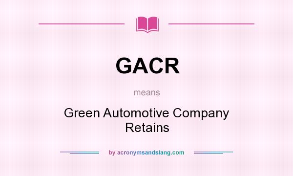What does GACR mean? It stands for Green Automotive Company Retains