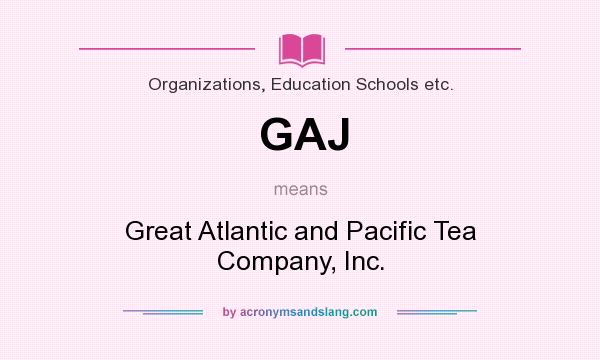 What does GAJ mean? It stands for Great Atlantic and Pacific Tea Company, Inc.