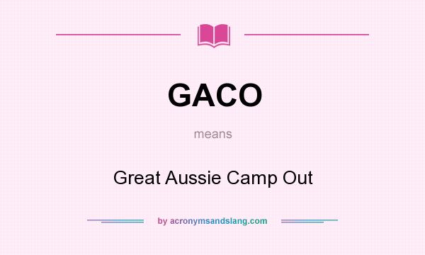What does GACO mean? It stands for Great Aussie Camp Out