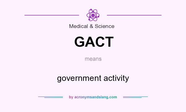 What does GACT mean? It stands for government activity