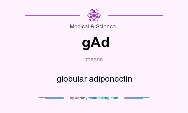 What does gAd mean? It stands for globular adiponectin