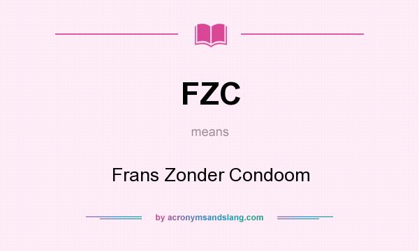 What does FZC mean? It stands for Frans Zonder Condoom