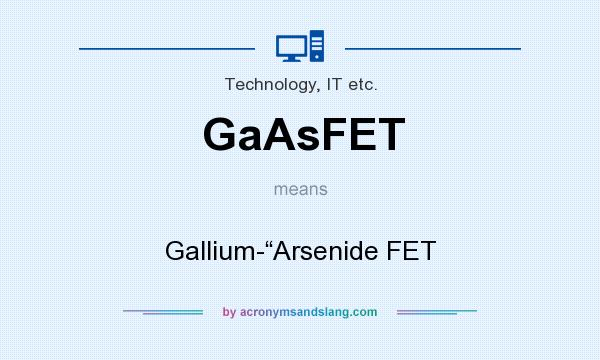 What does GaAsFET mean? It stands for Gallium-“Arsenide FET