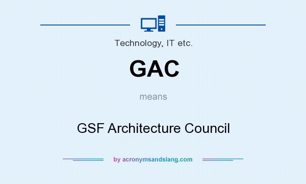 What does GAC mean? It stands for GSF Architecture Council