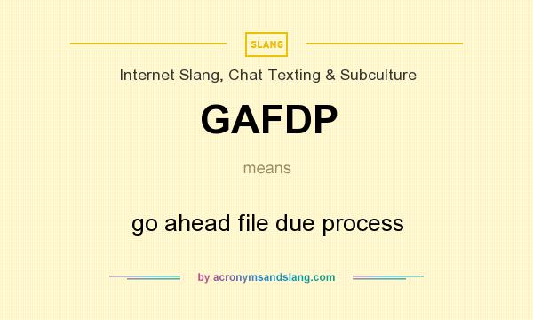 What does GAFDP mean? It stands for go ahead file due process