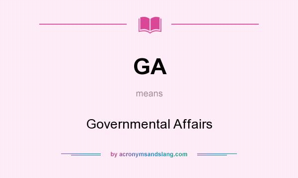 What does GA mean? It stands for Governmental Affairs