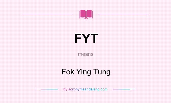 What does FYT mean? It stands for Fok Ying Tung