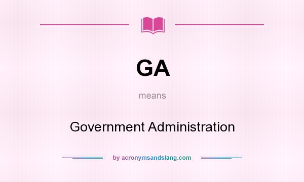 What does GA mean? It stands for Government Administration