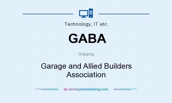 What does GABA mean? It stands for Garage and Allied Builders Association