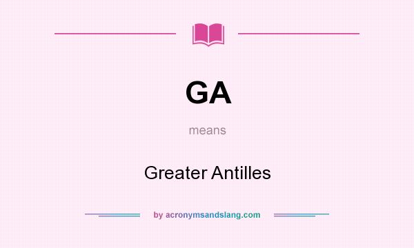 What does GA mean? It stands for Greater Antilles