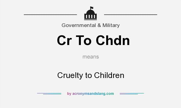 What does Cr To Chdn mean? It stands for Cruelty to Children
