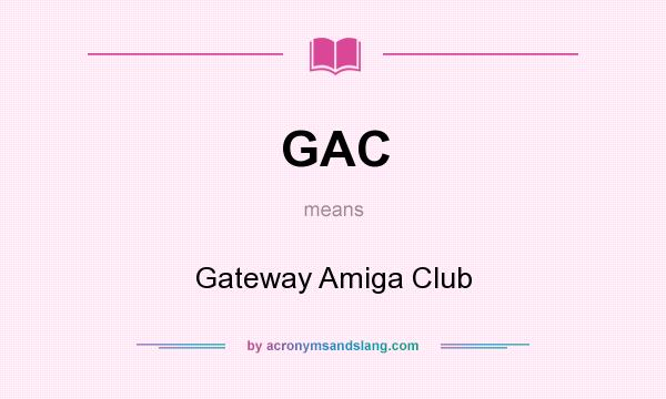 What does GAC mean? It stands for Gateway Amiga Club