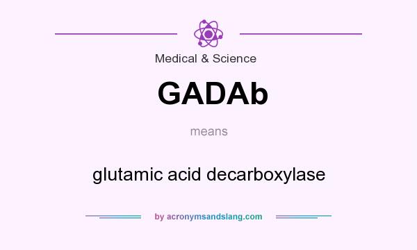 What does GADAb mean? It stands for glutamic acid decarboxylase