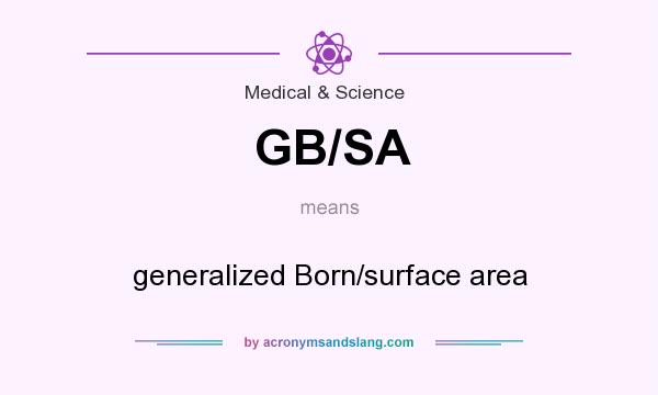 What does GB/SA mean? It stands for generalized Born/surface area