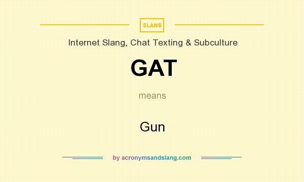 What does GAT mean? It stands for Gun