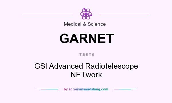 What does GARNET mean? It stands for GSI Advanced Radiotelescope NETwork