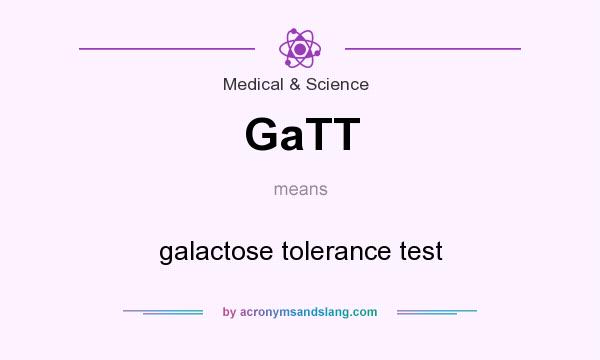 What does GaTT mean? It stands for galactose tolerance test