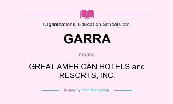 What does GARRA mean? It stands for GREAT AMERICAN HOTELS and RESORTS, INC.