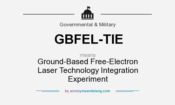 What does GBFEL-TIE mean? It stands for Ground-Based Free-Electron Laser Technology Integration Experiment