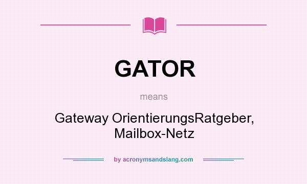 What does GATOR mean? It stands for Gateway OrientierungsRatgeber, Mailbox-Netz