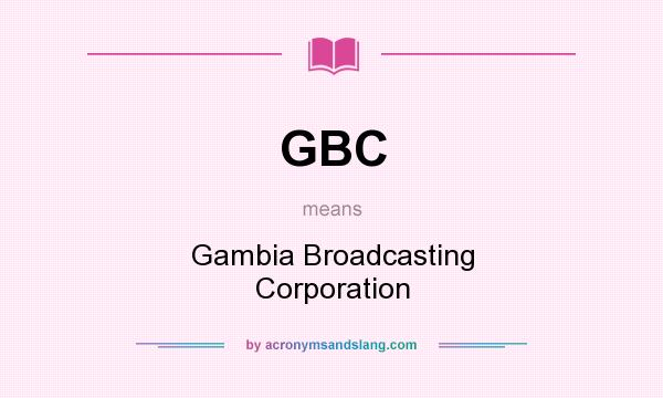 What does GBC mean? It stands for Gambia Broadcasting Corporation