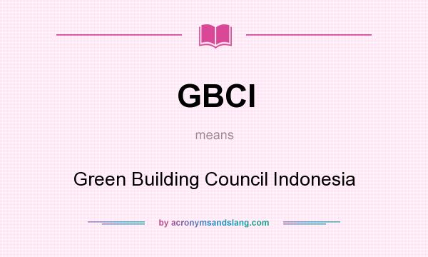 What does GBCI mean? It stands for Green Building Council Indonesia