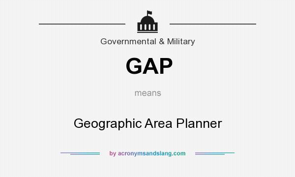 What does GAP mean? It stands for Geographic Area Planner