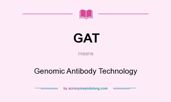 What does GAT mean? It stands for Genomic Antibody Technology