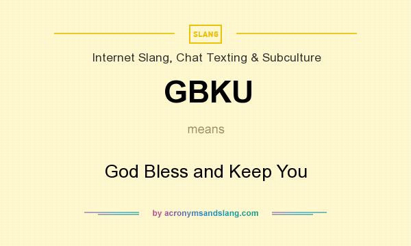 What does GBKU mean? It stands for God Bless and Keep You