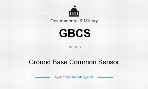 What does GBCS mean? It stands for Ground Base Common Sensor