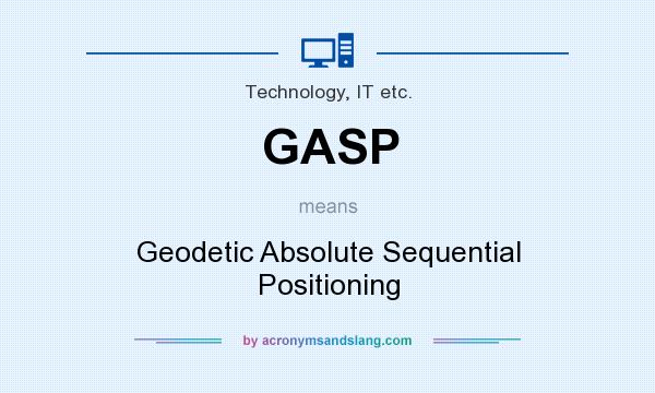 What does GASP mean? It stands for Geodetic Absolute Sequential Positioning