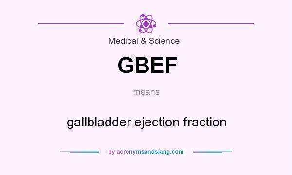 What does GBEF mean? It stands for gallbladder ejection fraction