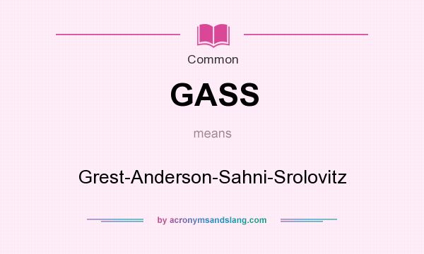 What does GASS mean? It stands for Grest-Anderson-Sahni-Srolovitz