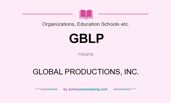 What does GBLP mean? It stands for GLOBAL PRODUCTIONS, INC.