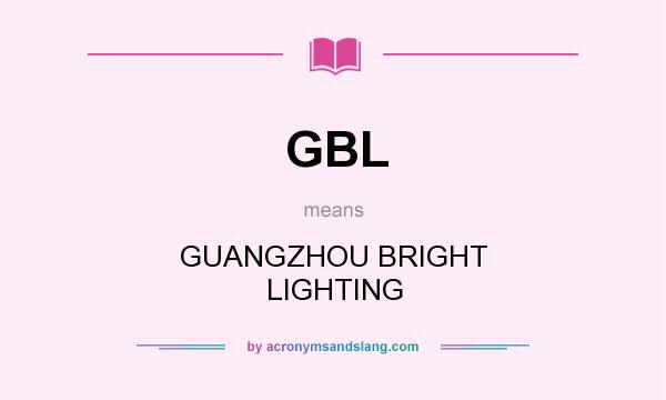 What does GBL mean? It stands for GUANGZHOU BRIGHT LIGHTING