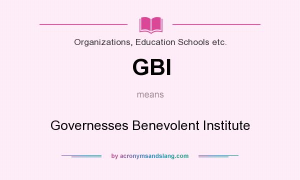 What does GBI mean? It stands for Governesses Benevolent Institute