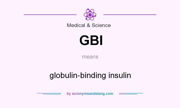 What does GBI mean? It stands for globulin-binding insulin