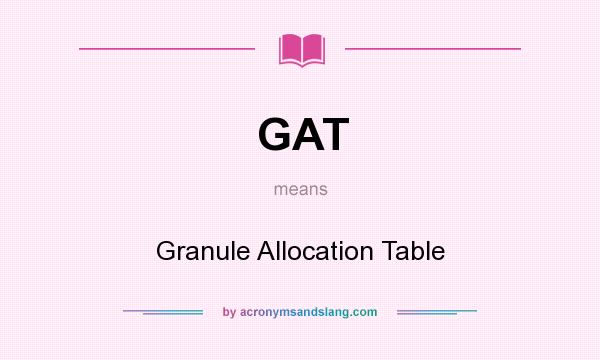 What does GAT mean? It stands for Granule Allocation Table