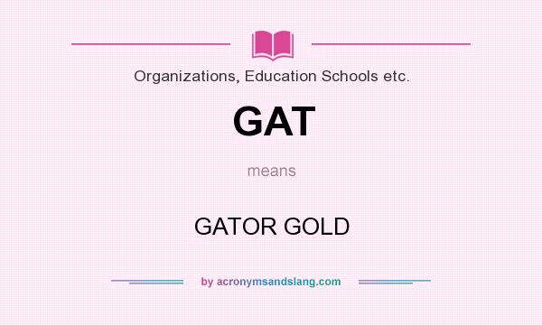 What does GAT mean? It stands for GATOR GOLD